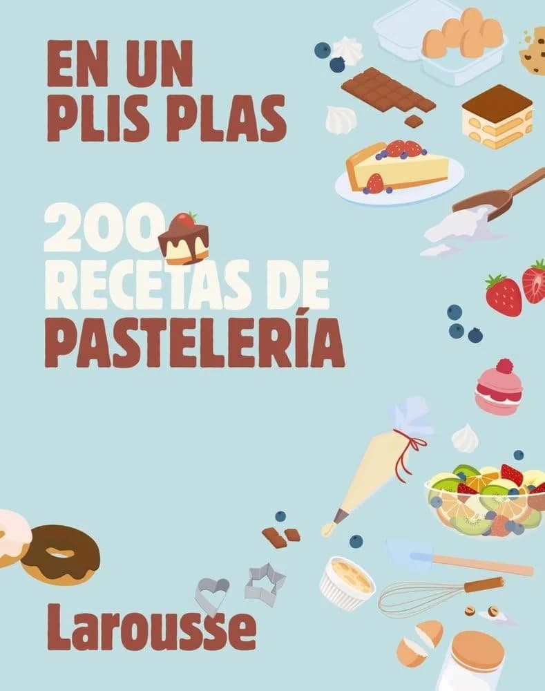 200 Recetas de Pastelería en un Plis Plas — Larousse